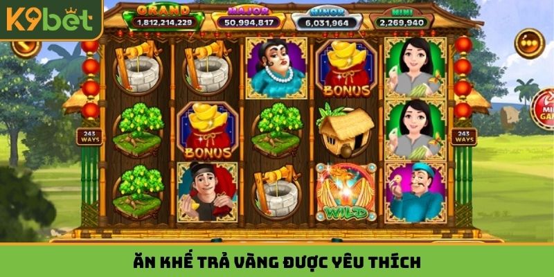 Ăn Khế Trả Vàng được yêu thích