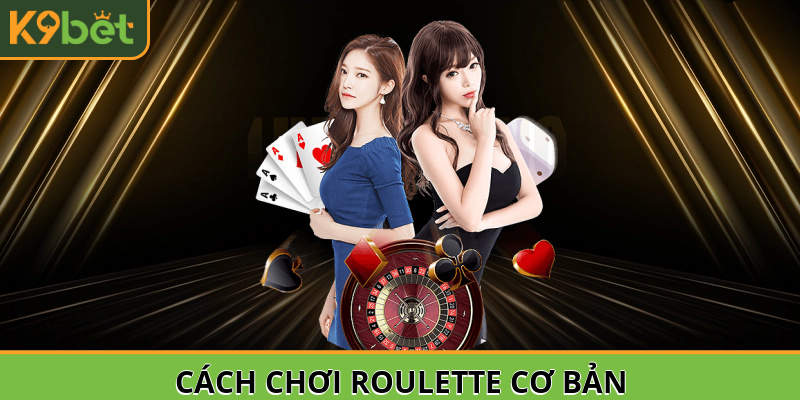 Cách chơi roulette cơ bản