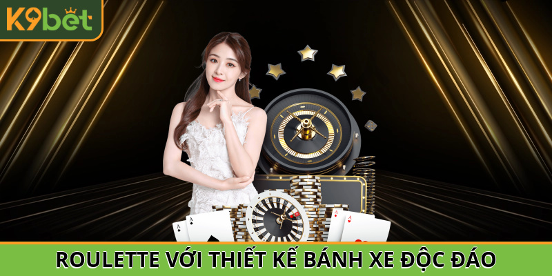 Roulette với thiết kế bánh xe độc đáo