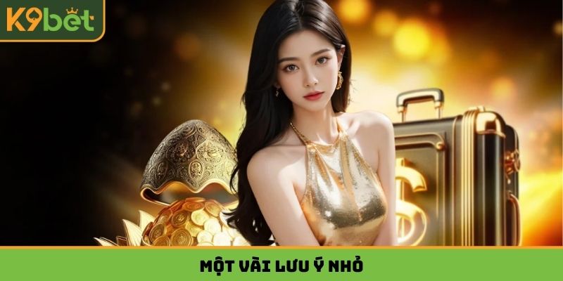 Một vài lưu ý nhỏ Đăng ký K9BET