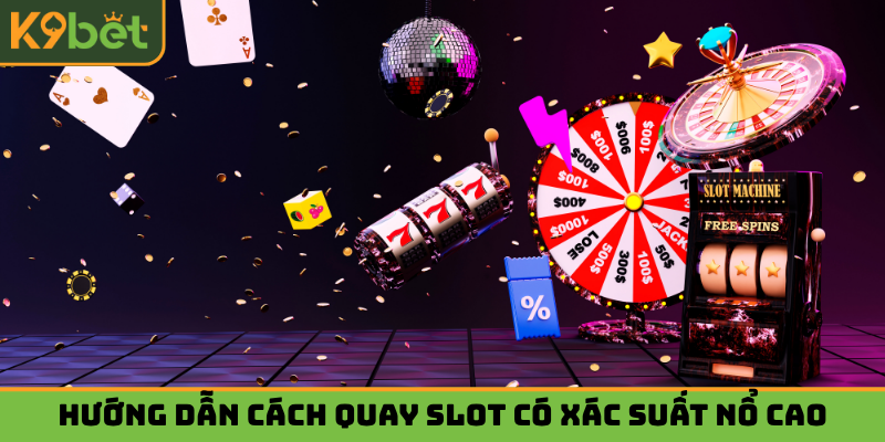 Hướng dẫn cách quay slot có xác suất nổ cao