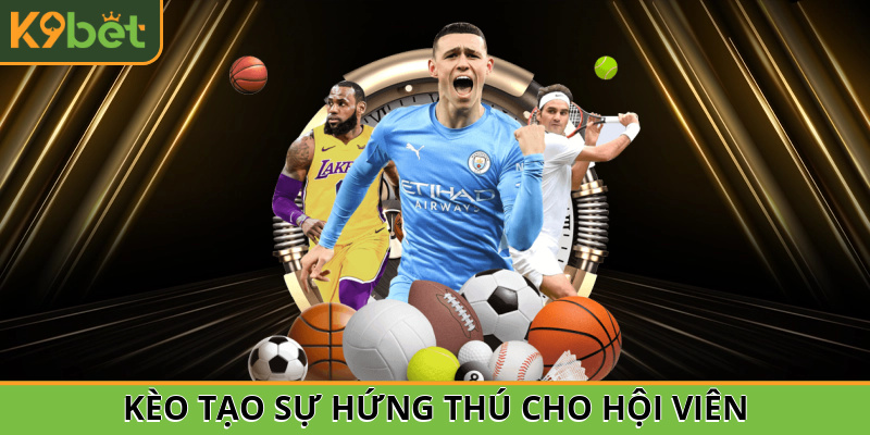 Kèo tạo sự hứng thú cho hội viên