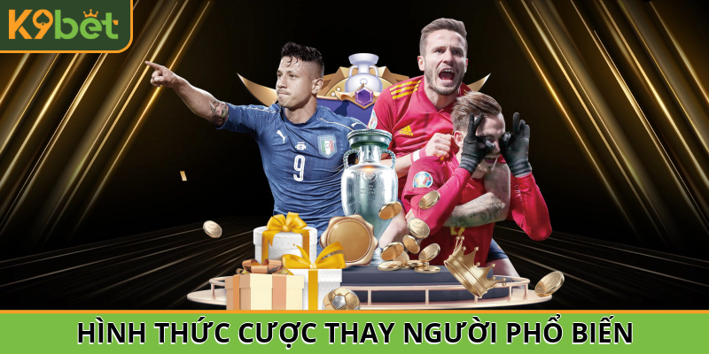 Hình thức cược thay người phổ biến