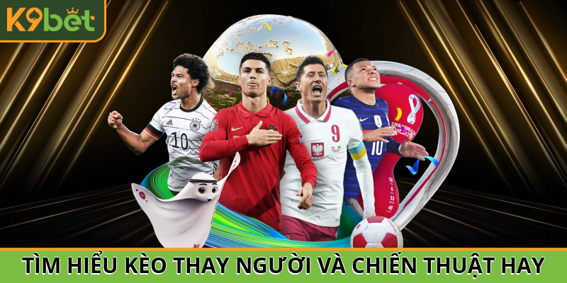 kèo thay người là gì
