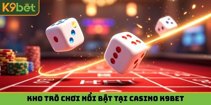 Kho trò chơi nổi bật tại casino K9bet