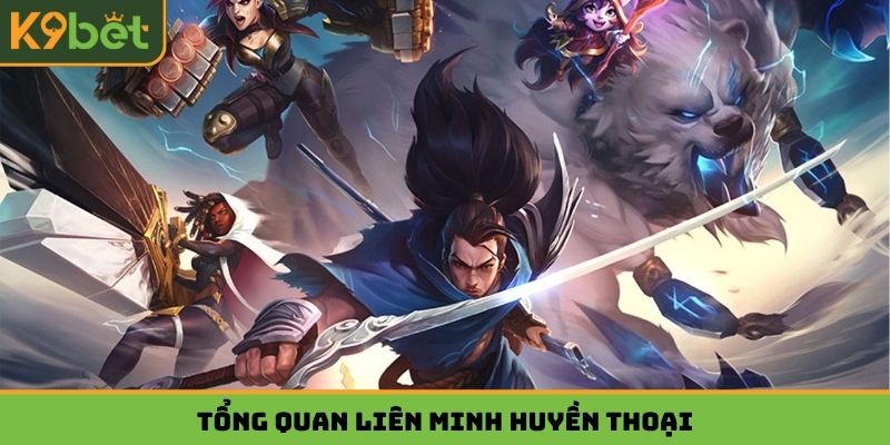 Tổng quan Liên Minh Huyền Thoại