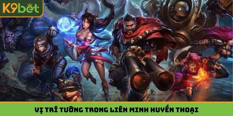 Vị trí tướng trong Liên Minh Huyền Thoại