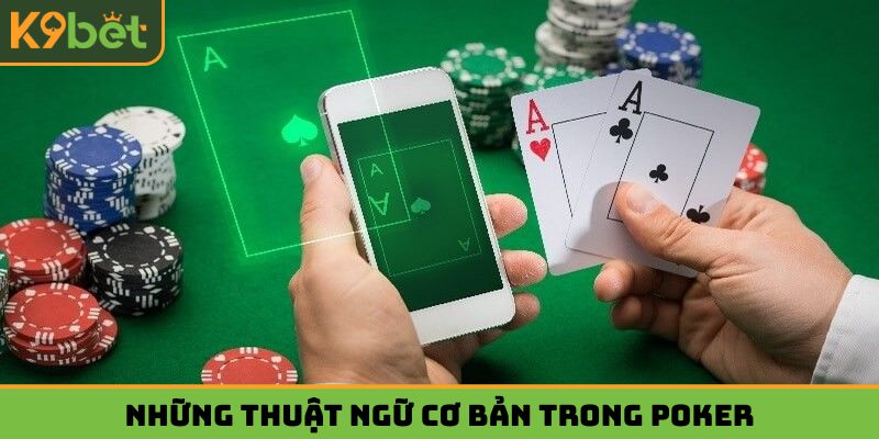 Những thuật ngữ cơ bản trong Poker mà người chơi nhất định phải biết