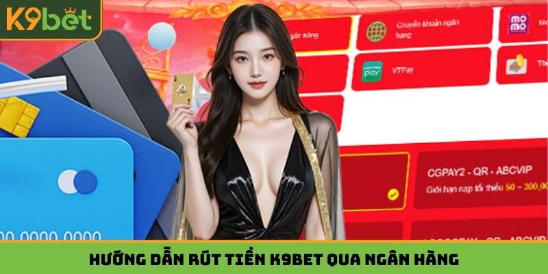 Hướng dẫn rút tiền K9bet qua ngân hàng