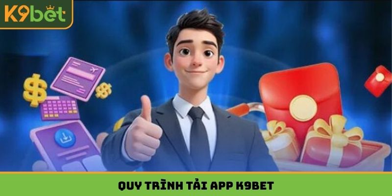 Quy trình tải app K9bet