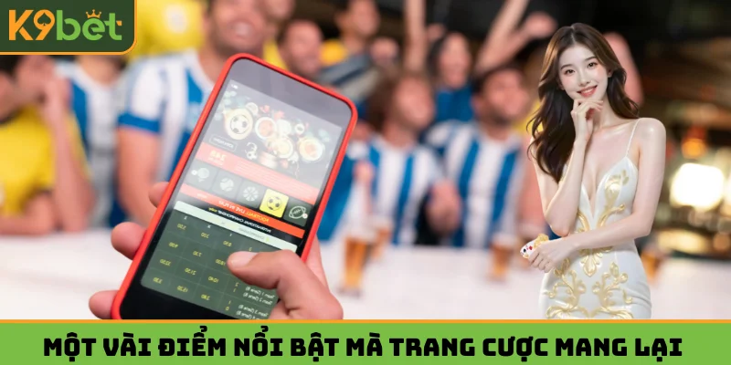 Một vài điểm nổi bật mà trang cược mang lại cho hội viên