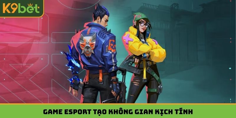 Game esport tạo không gian kịch tính