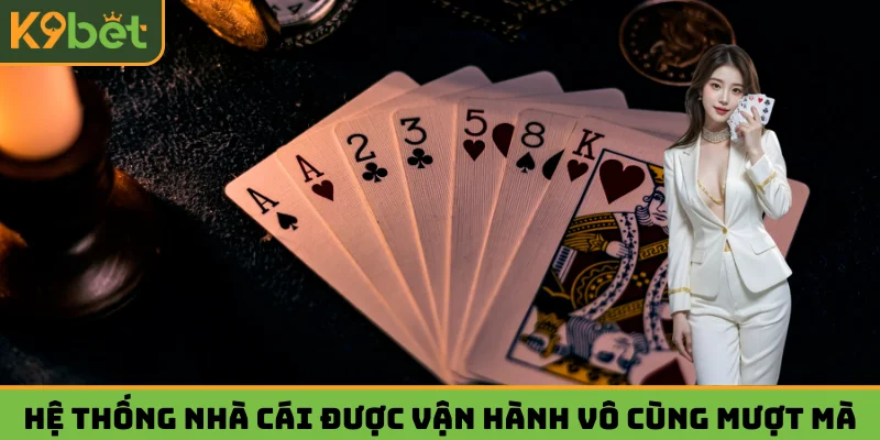 Hệ thống nhà cái được vận hành vô cùng mượt mà